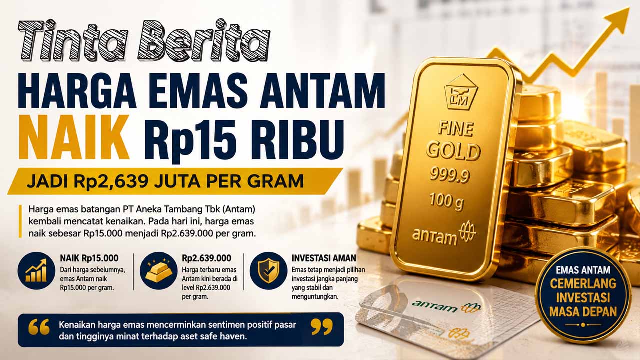 Harga Emas Antam 3 September 2026 Naik Jadi Rp2,639 Juta