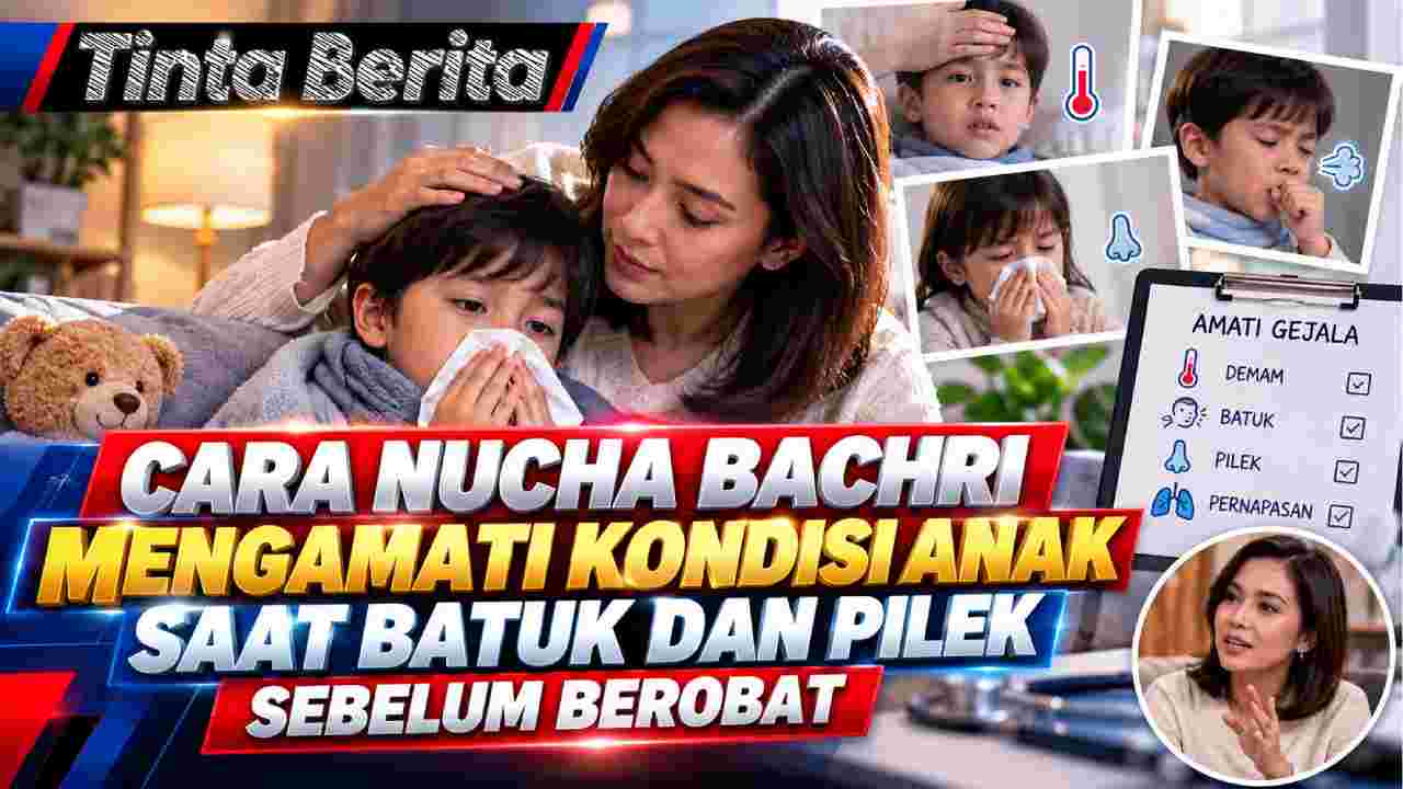 Cara Nucha Bachri Mengamati Kondisi Anak Saat Batuk dan Pilek Sebelum Berobat