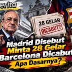 Madrid Disebut Minta 28 Gelar Barcelona Dicabut, Apa Dasarnya?
